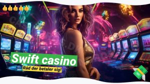 Swift Casino 2024: ⚡ Fantastisk bonus på 100% op til 500 Kr.